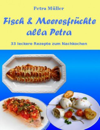Kniha Fisch & Meeresfrüchte alla Petra: 33 leckere Rezepte zum Nachkochen Petra Muller