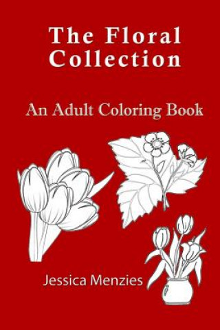 Book The Floral Collection: An Adult Coloring Book Jessica Menzies