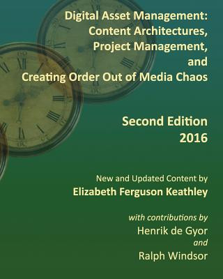Könyv Digital Asset Management: Content Architectures, Project Management, and Creating Order Out of Media Chaos: Second Edition Elizabeth Ferguson Keathley