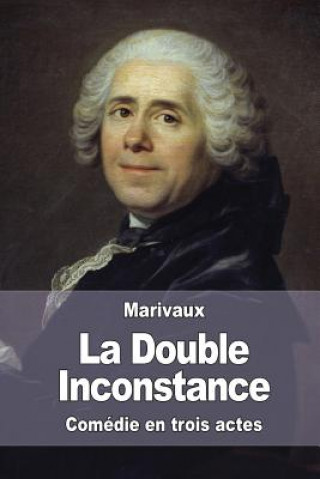 Книга La Double Inconstance Pierre Carlet De Chamblain De Marivaux