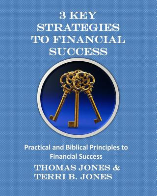 Книга 3 Key Strategies To Financial Success: Practical and Biblical Principles to Financial Success Thomas Jones