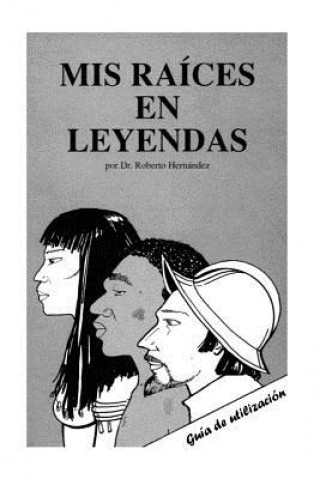 Könyv Mis Raices en Leyendas: Guia de utilizacion Roberto Hernandez Phd