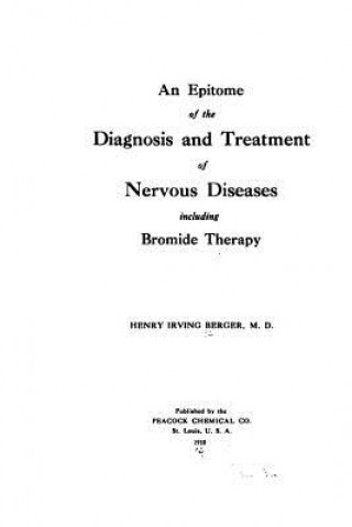 Kniha An Epitome of the diagnosis of nervous diseases including bromide therapy Henry Irving Berger