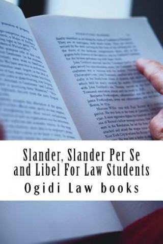 Kniha Slander, Slander Per Se and Libel For Law Students: a to z of defamation law for law school students Ogidi Law Books