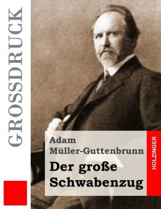 Könyv Der große Schwabenzug (Großdruck): Roman Adam Muller-Guttenbrunn