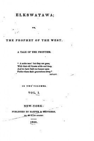 Book Elkswatawa, Or, The Prophet of the West, A Tale of the Frontier - Vol. I James Strange French