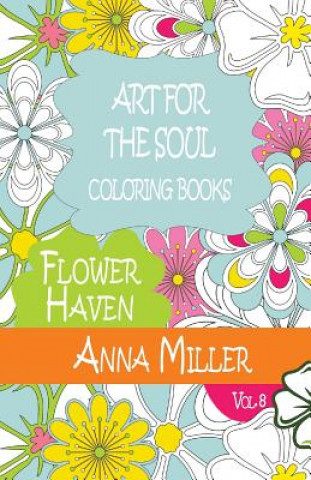 Buch Art For The Soul Coloring Book: Beach Size Healing Coloring Book: Flower Haven Anna Miller