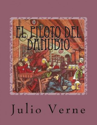 Carte El piloto del Danubio: con ilustraciones Julio Verne