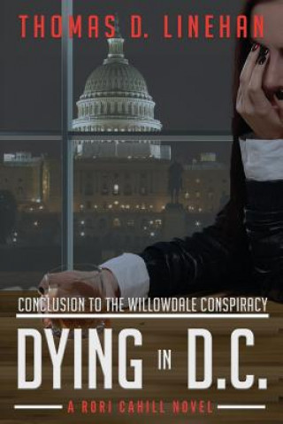 Książka Dying in D.C.: The Willowdale Conspiracy Continues Thomas D Linehan