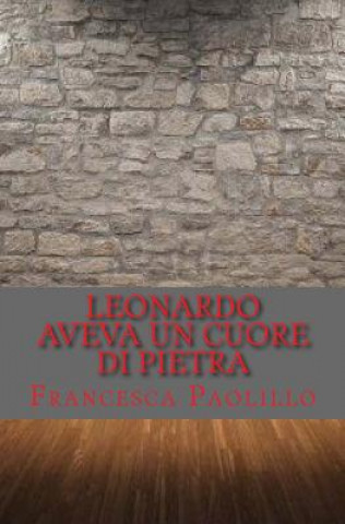 Livre Leonardo aveva un cuore di pietra Francesca Paolillo