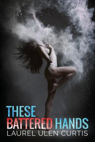 Knjiga These Battered Hands Laurel Ulen Curtis