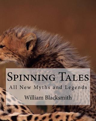 Kniha Spinning Tales: All New Myths and Legends William M Blacksmith