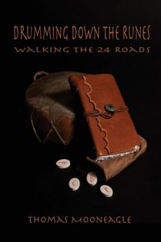 Kniha Drumming Down the Runes Walking the 24 Roads Thomas Mooneagle