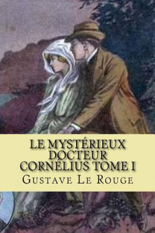 Knjiga Le mysterieux Docteur Cornelius Tome I: Le sulpteur de chair Humaine M Gustave Le Rouge