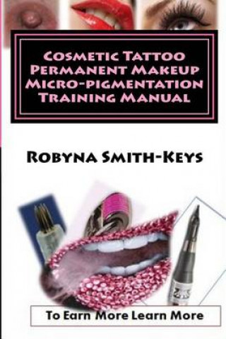 Kniha Cosmetic Tattoo Permanent Makeup Micro-pigmentation Training Manual MS Robyna Smith-Keys