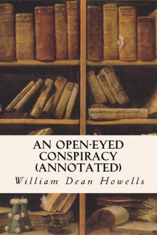 Βιβλίο An Open-Eyed Conspiracy (annotated) William Dean Howells