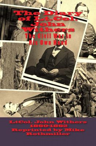 Kniha The Diary of Lt.Col. John Withers October 1860---December 1862: This Civil War in His Own Hand Ltcol John Withers