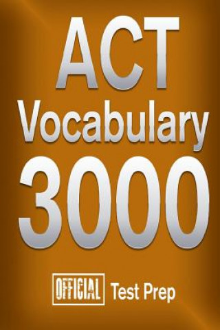 Kniha Official ACT Vocabulary 3000: Become a True Master of ACT Vocabulary...Quickly Official Test Prep Content Team