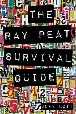 Книга The Ray Peat Survival Guide: Understanding, Using, and Realistically Applying the Dietary Ideas of Dr. Ray Peat Joey Lott
