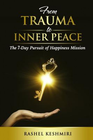 Carte From Trauma To Inner Peace: The 7-Day Pursuit of Happiness Mission Rashel Keshmiri