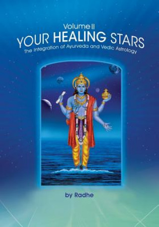 Kniha Your Healing Stars: Volume II, The Integration of Ayurveda and Vedic Astrology Radhe