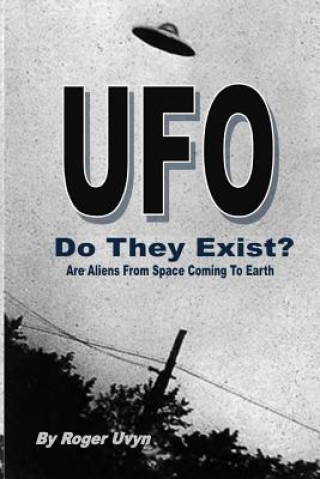 Carte UFO Do They Exist?: Are Aliens From Space Coming To Earth? Roger F Uvyn