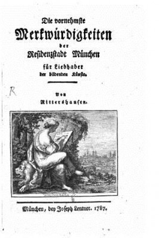 Kniha Die vornehmste Merkwürdigkeiten der Residenzstadt München für Liebhaber der bildenden Künste Rittershausen