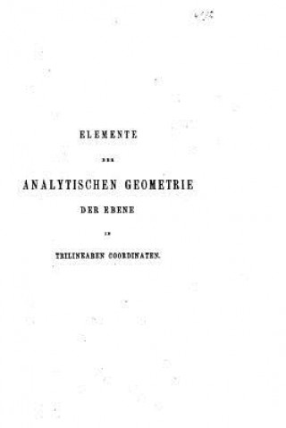 Kniha Elemente der analytischen Geometrie der Ebene in trilinearen Coordinaten Leopold Schendel