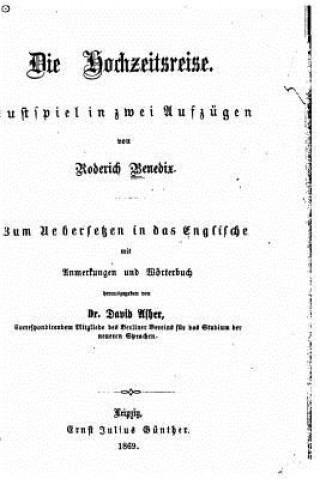 Book Die Hochzeitsreise, Lustspiel in zwei Aufzügen Roderich Benedix