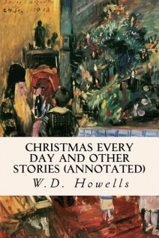 Kniha Christmas Every Day and Other Stories (annotated) W D Howells