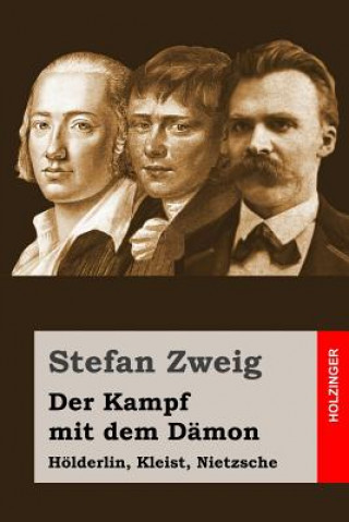 Kniha Der Kampf mit dem Dämon: Hölderlin, Kleist, Nietzsche Stefan Zweig