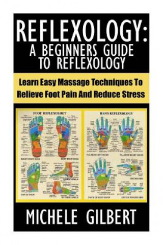 Książka Reflexology: A Beginners Guide To Reflexology: Learn Easy Massage Techniques To Relieve Foot Pain And Reduce Stress Michele Gilbert