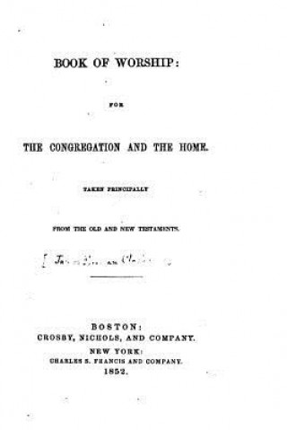 Kniha Book of Worship, For the Congregation and the Home, Taken Principally from the Old and New Testament Church of the Disciples - Boston