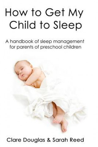 Buch How to Get My Child to Sleep: A handbook of sleep management for parents of preschool children Clare Douglas