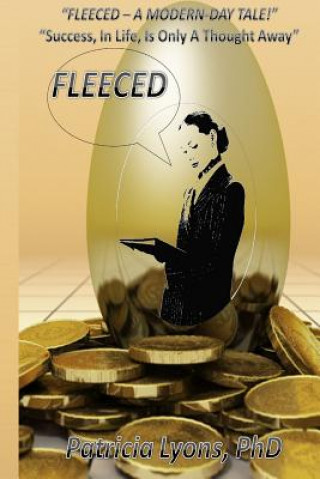 Carte Fleeced - A Modern Day Tale !: "Success, In Life, Is Only A Thought Away" Dr Patricia Lyons