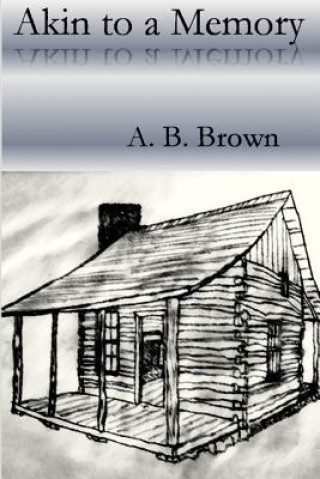 Könyv Akin to a Memory A B Brown
