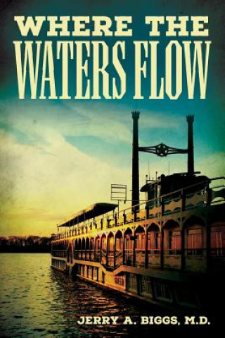 Knjiga Where The Waters Flow M D Jerry a Biggs