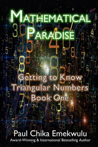 Könyv Mathematical Paradise: Getting to Know Triangular Numbers, Book One Paul Chika Emekwulu