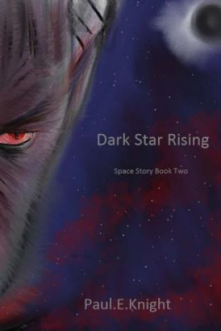 Carte Dark Star Rising: Space Story Book II Paul Edward Knight