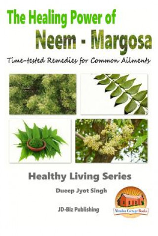 Carte The Healing Power of Neem - Margosa - Time-tested Remedies for Common Ailments Dueep Jyot Singh