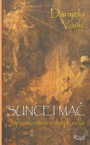 Kniha Sunce I Mac: Japaski Mitodvi U Delu Kodjiki Danijela Vasic