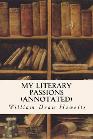 Kniha My Literary Passions (annotated) William Dean Howells