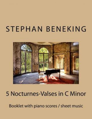 Carte Stephan Beneking: 5 Nocturnes-Valses in C Minor: Booklet with piano scores / sheet music of 5 Nocturnes-Valses in C Minor Stephan Beneking