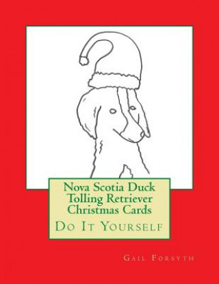 Könyv Nova Scotia Duck Tolling Retriever Christmas Cards: Do It Yourself Gail Forsyth