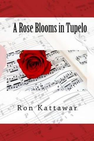 Kniha A Rose Blooms in Tupelo Ron Kattawar