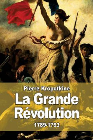 Könyv La Grande Révolution: 1789-1793 Pierre Kropotkine