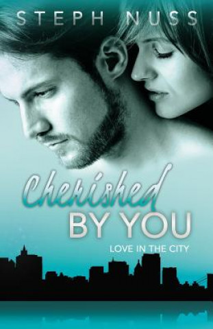 Książka Cherished By You (Love in the City Book 4) Steph Nuss