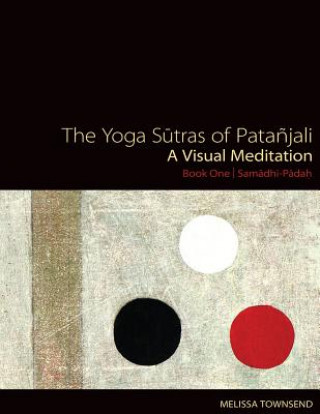 Knjiga The Yoga Sutras of Patanjali: A Visual Meditation. Book One - Samadhi Padah. Paintings, Translation, and Commentary Melissa Townsend