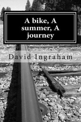Kniha A bike, A summer, A journey David B Ingraham