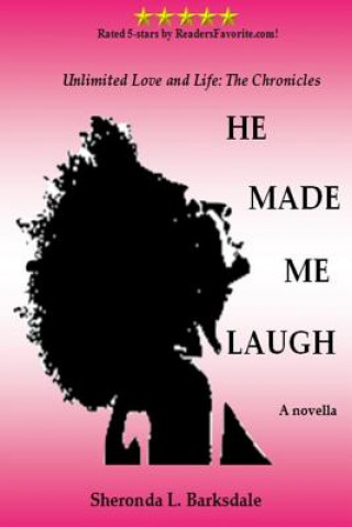 Kniha He Made Me Laugh: Unlimited Love and Life: The Chronicles Sheronda L Barksdale